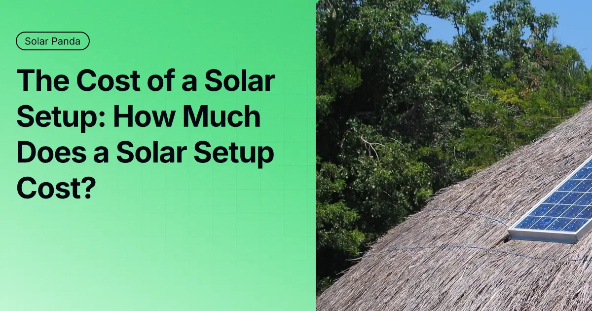 The Cost of a Solar Setup: How Much Does a Solar Setup Cost?