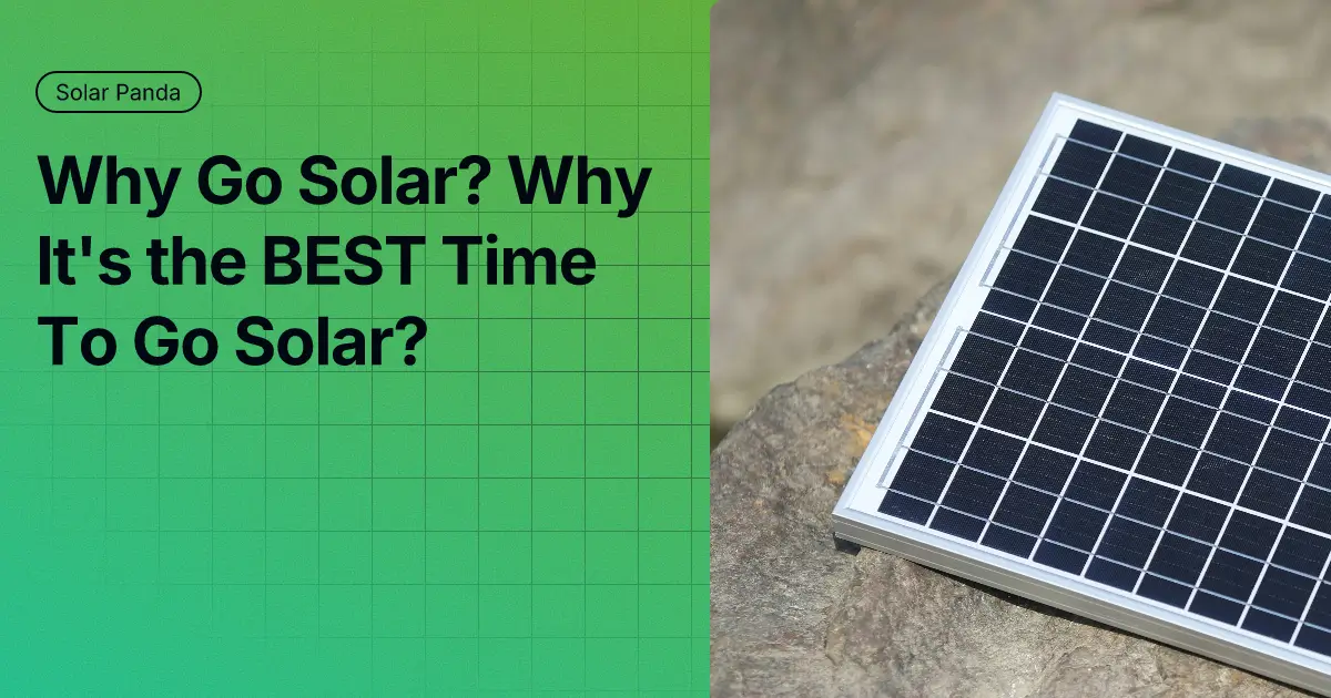 Why Go Solar? Why It's the BEST Time To Go Solar?